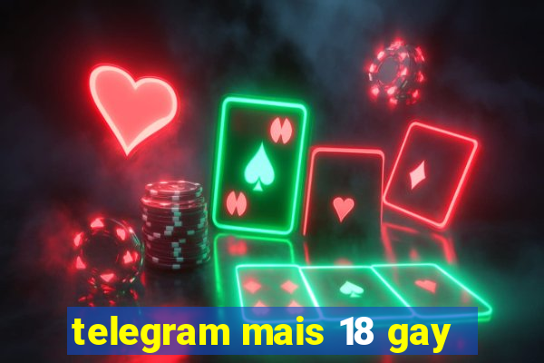 telegram mais 18 gay