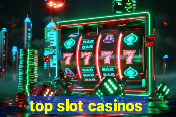 top slot casinos