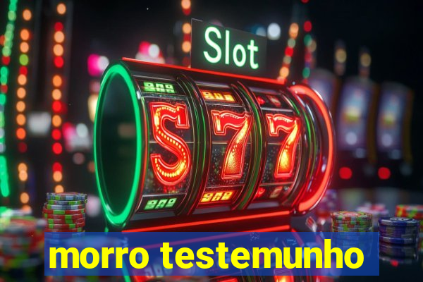 morro testemunho