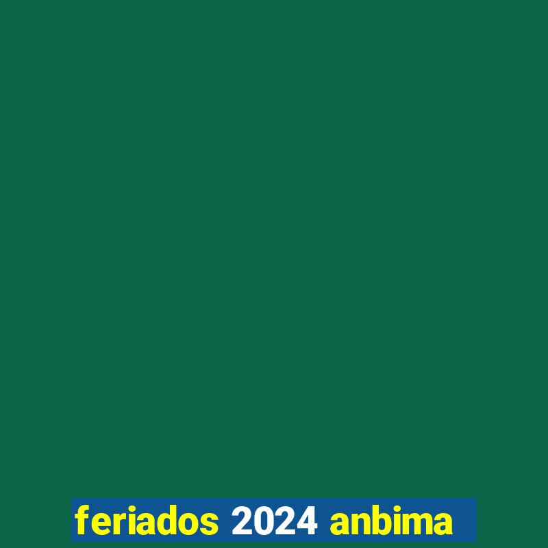 feriados 2024 anbima