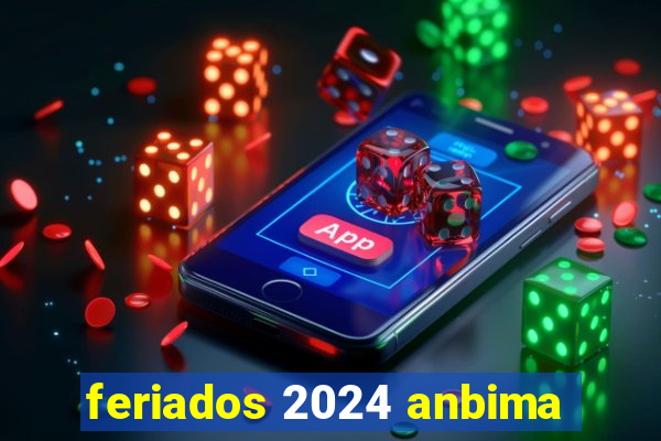 feriados 2024 anbima