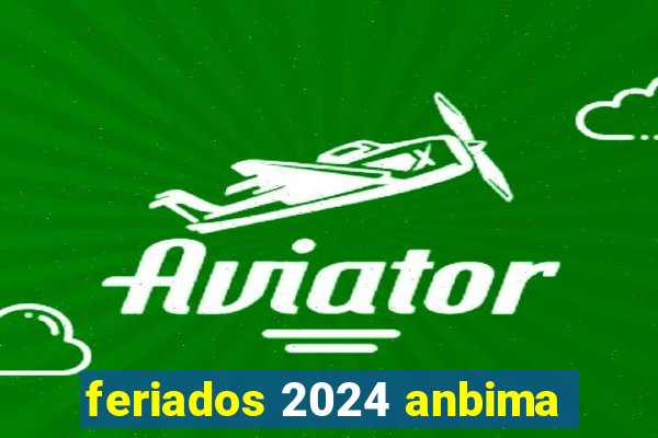 feriados 2024 anbima