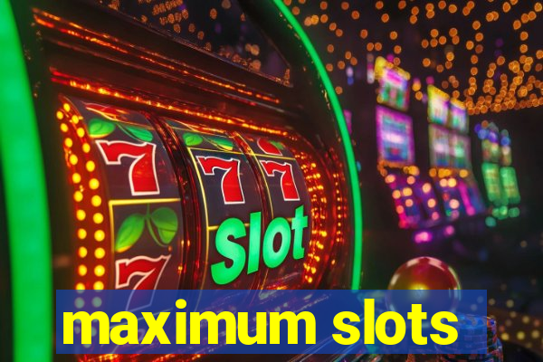 maximum slots