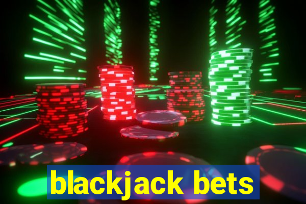 blackjack bets