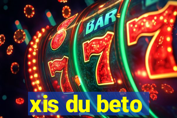 xis du beto