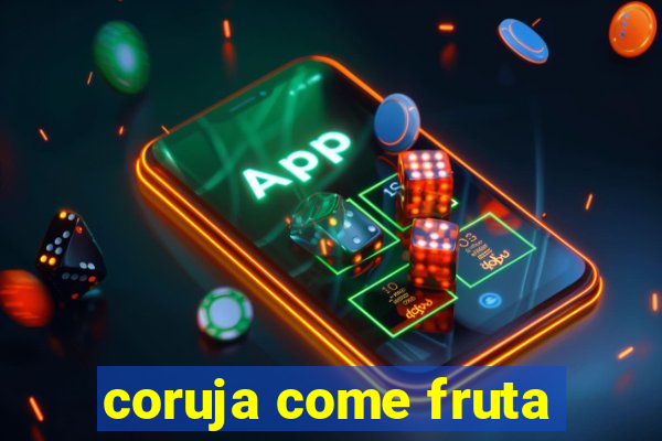 coruja come fruta