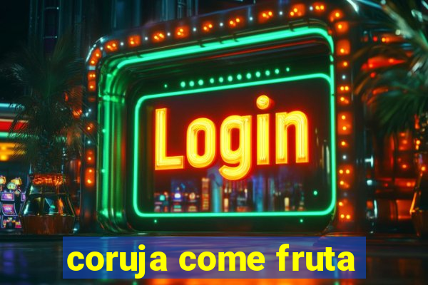 coruja come fruta