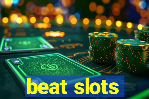 beat slots