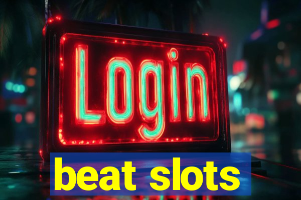 beat slots