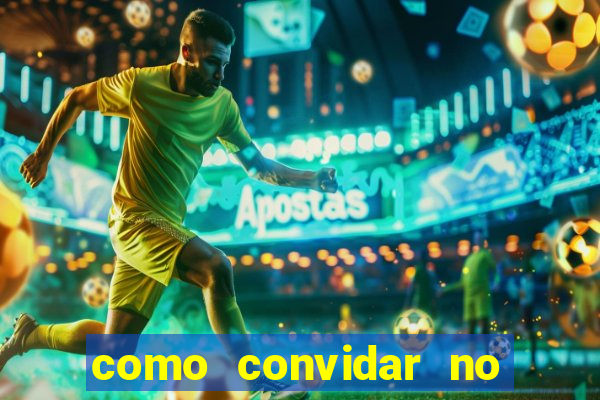 como convidar no vai de bet