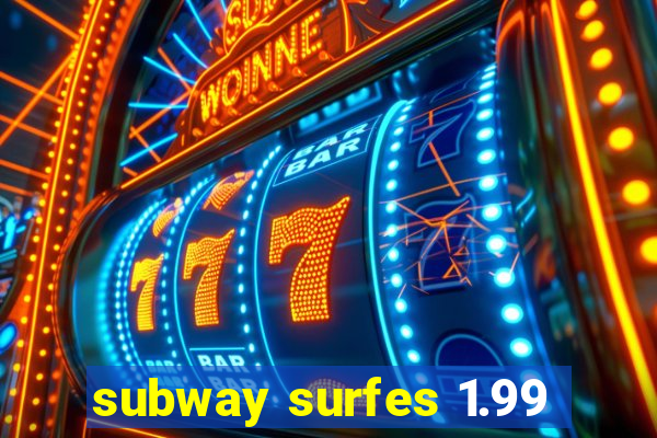 subway surfes 1.99