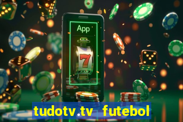 tudotv.tv futebol ao vivo