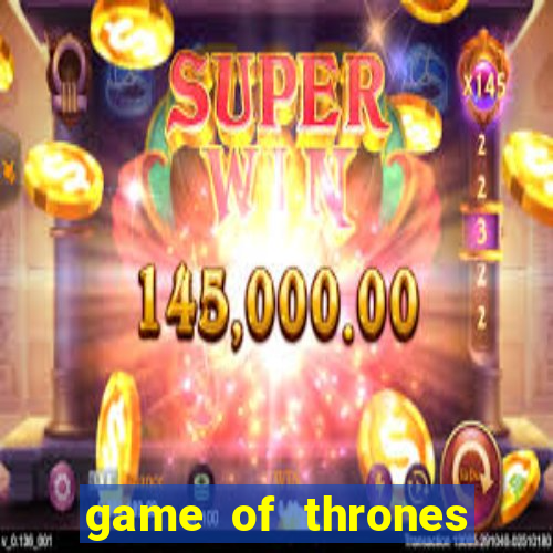 game of thrones casino slots