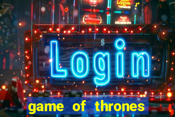 game of thrones casino slots