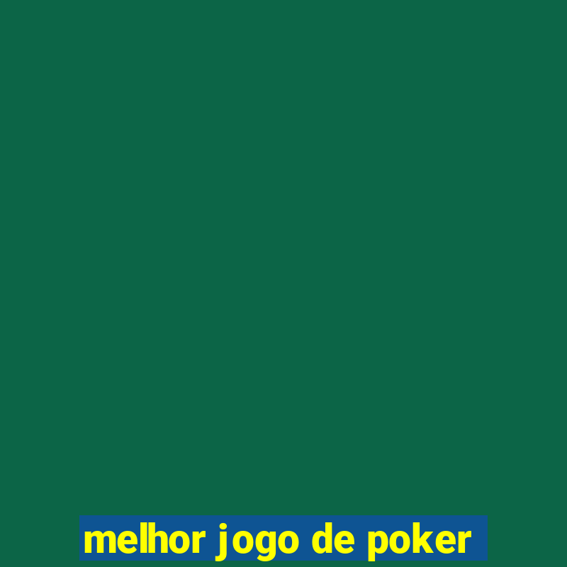 melhor jogo de poker