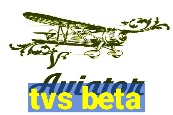 tvs beta