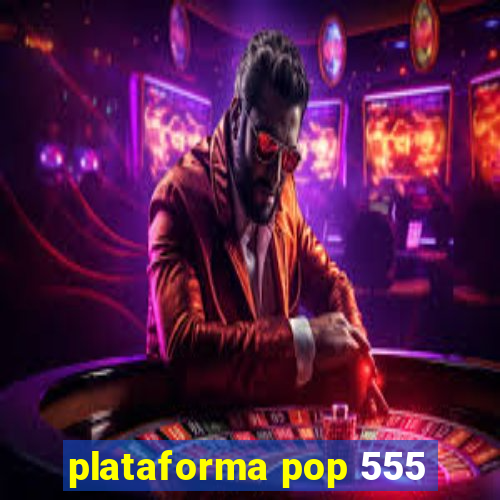 plataforma pop 555