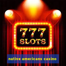 native americans casino