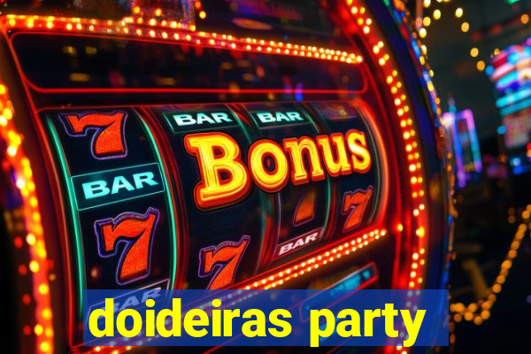 doideiras party