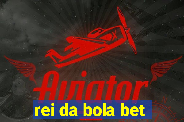 rei da bola bet