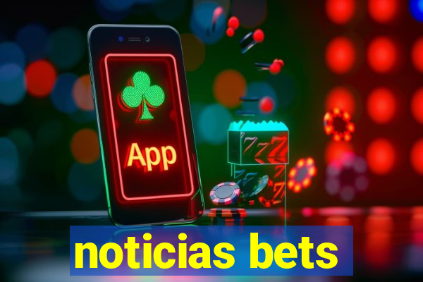 noticias bets