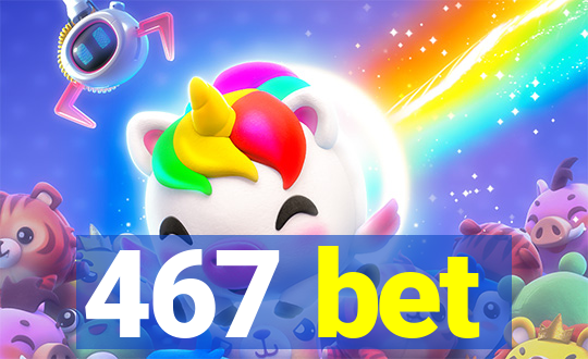 467 bet