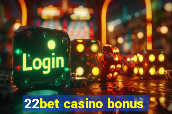 22bet casino bonus