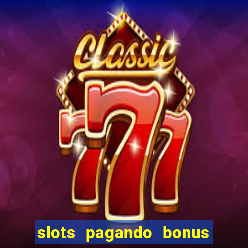 slots pagando bonus no cadastro