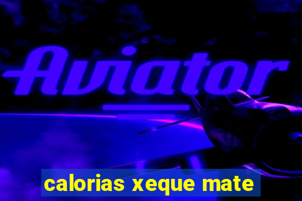 calorias xeque mate