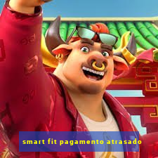 smart fit pagamento atrasado