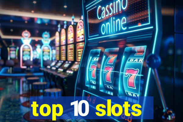 top 10 slots