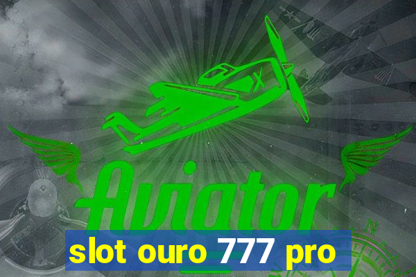 slot ouro 777 pro