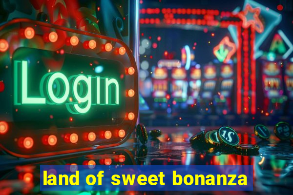 land of sweet bonanza