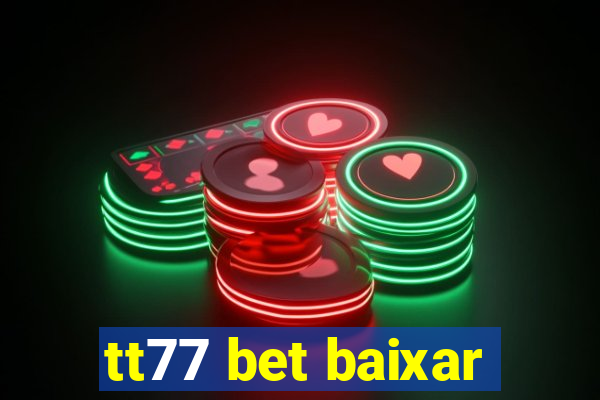 tt77 bet baixar