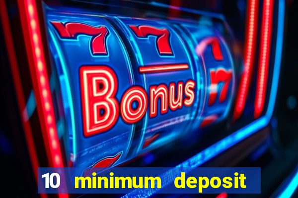 10 minimum deposit casino uk