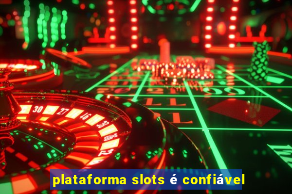 plataforma slots é confiável