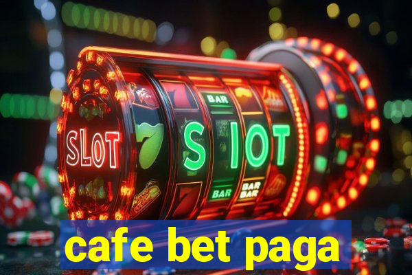 cafe bet paga