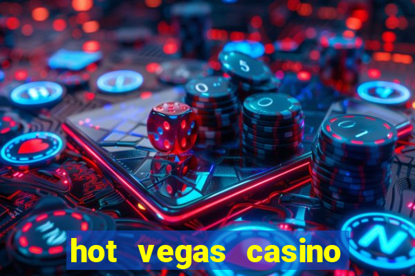 hot vegas casino slot machines