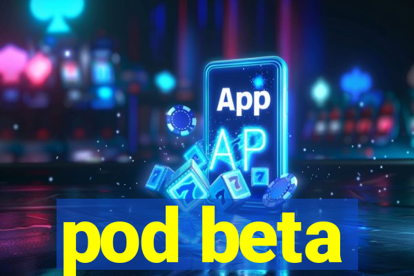 pod beta