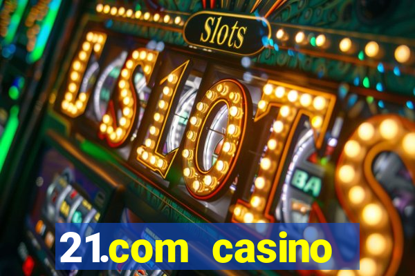 21.com casino online casino free no deposit bonus