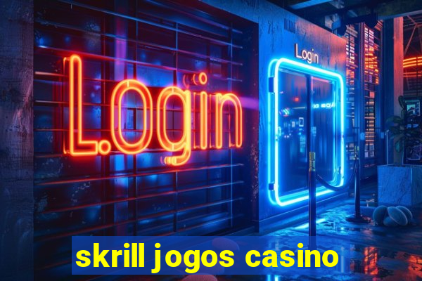 skrill jogos casino