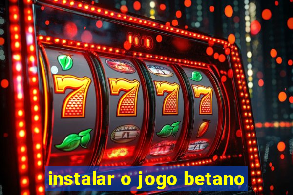 instalar o jogo betano