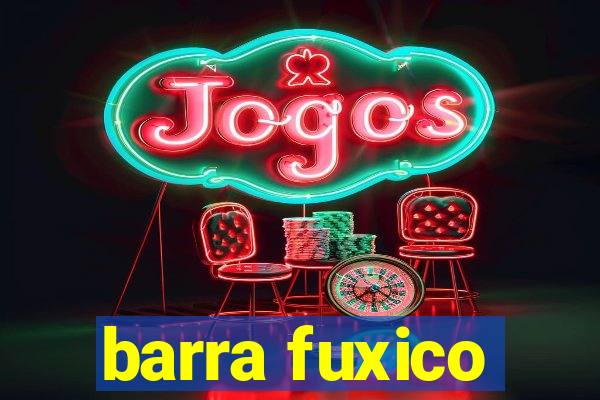 barra fuxico