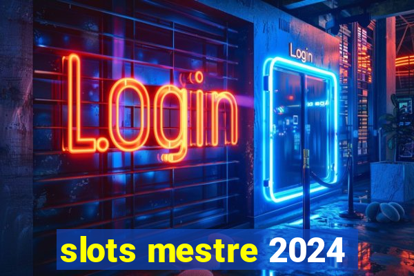 slots mestre 2024