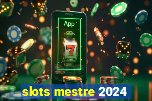 slots mestre 2024