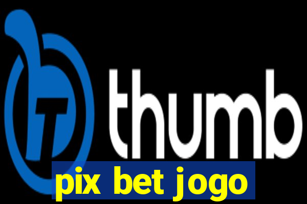 pix bet jogo