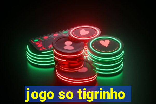 jogo so tigrinho