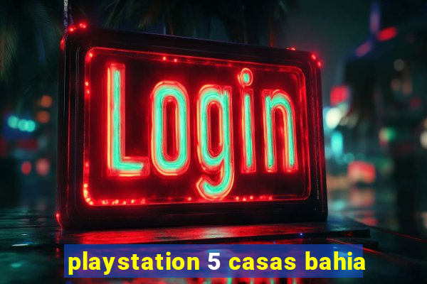 playstation 5 casas bahia