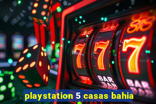 playstation 5 casas bahia