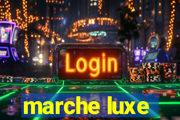 marche luxe